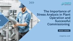 Stress Analysis and its Importance in Successful Commissioning and Operation of a Plant