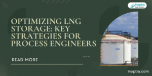 Optimizing LNG Storage: Key Strategies for Process Engineers