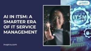 AI in ITSM: A Smarter Era of IT Service Management