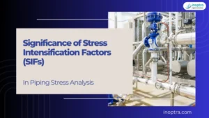 Significance of Stress Intensification Factors (SIFs) in Piping Stress Analysis
