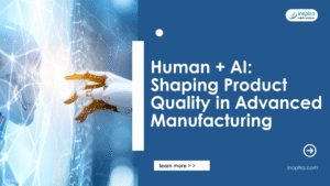 Human + AI: Shaping Product Quality in Advanced Manufacturing