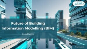 Future of Building Information Modelling (BIM)