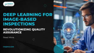 Deep Learning for Image-Based Inspections: Revolutionizing Quality Assurance