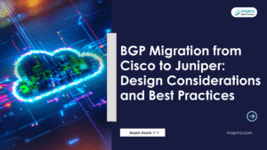 BGP Migration from Cisco to Juniper: Design Considerations and Best Practices